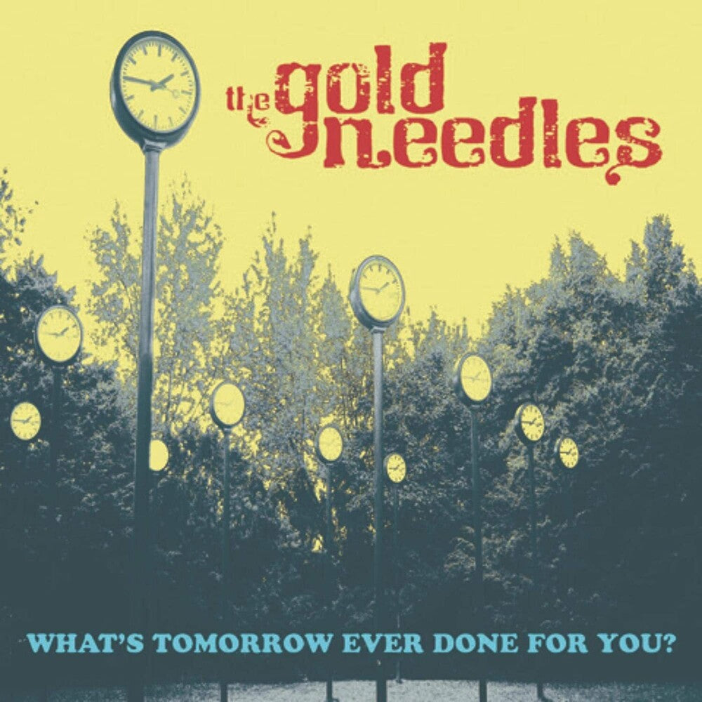 the album cover for The Gold Needles - What's Tomorrow Ever Done For You? [Limited Edition Yellow LP]