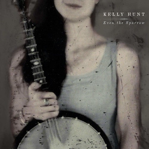 Hunt,kelly - Even The Sparrow - Music CD