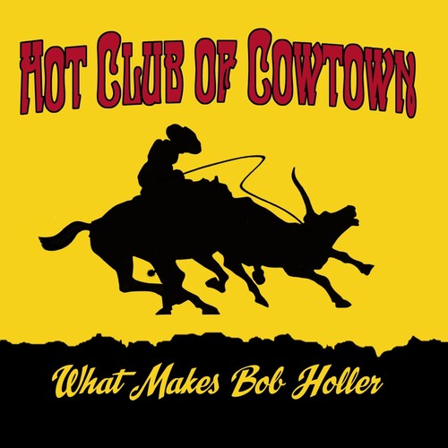 The Hot Club of Cowtown - What Makes Bob Holler Vinyl Record