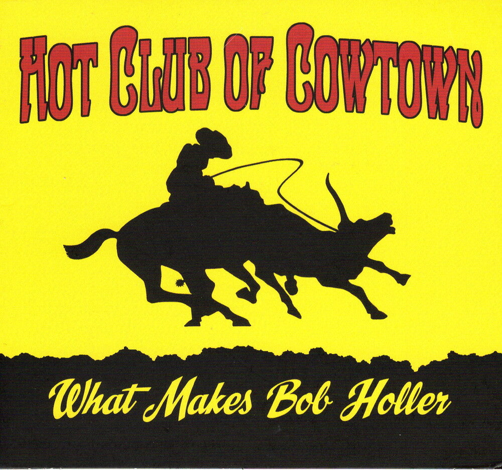 the album cover for Hot Club Of Cowtown - What Makes Bob Holler (Uk)