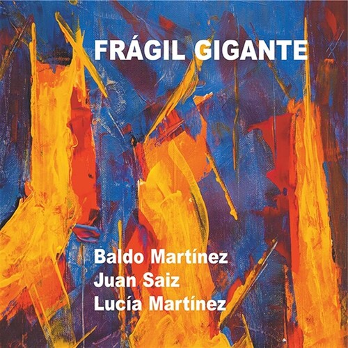 Martinez,baldo / Saiz,juan / Martinez,lucia - Fragil Gigante - Music CD