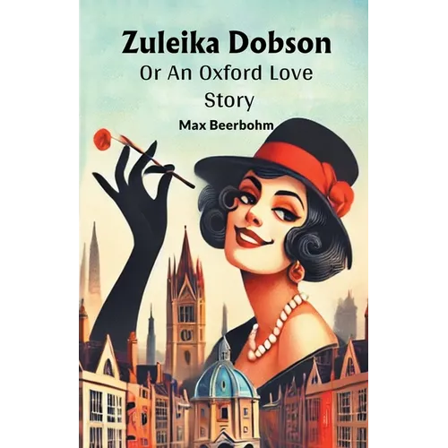 Zuleika Dobson Or An Oxford Love Story