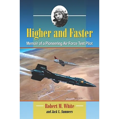 Higher and Faster: Memoir of a Pioneering Air Force Test Pilot