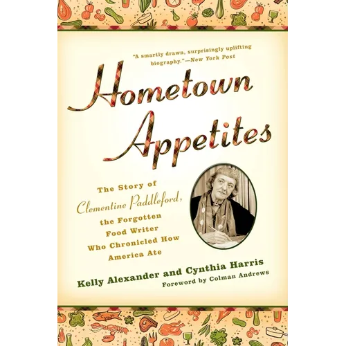 Hometown Appetites: The Story of Clementine Paddleford, the Forgotten Food Writer who Chronicled How America Ate
