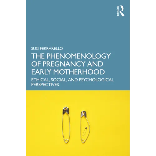 The Phenomenology of Pregnancy and Early Motherhood: Ethical, Social, and Psychological Perspectives