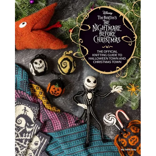 Disney Tim Burton's the Nightmare Before Christmas: The Official Knitting Guide to Halloween Town and Christmas Town