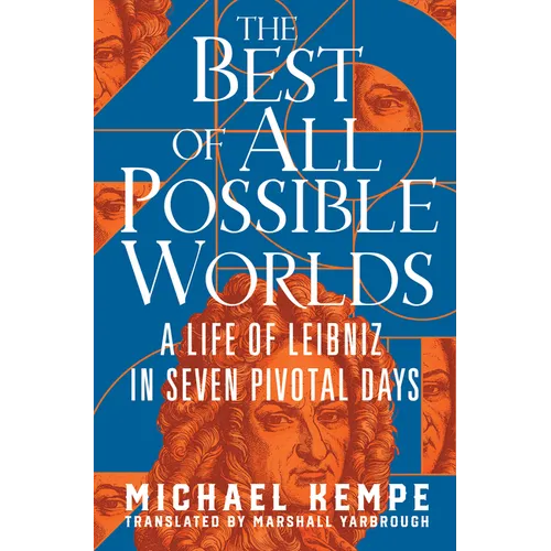 The Best of All Possible Worlds: A Life of Leibniz in Seven Pivotal Days