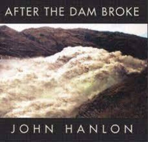 Hanlon,john - After The Dam Broke: The Best Of John Hanlon - Music CD