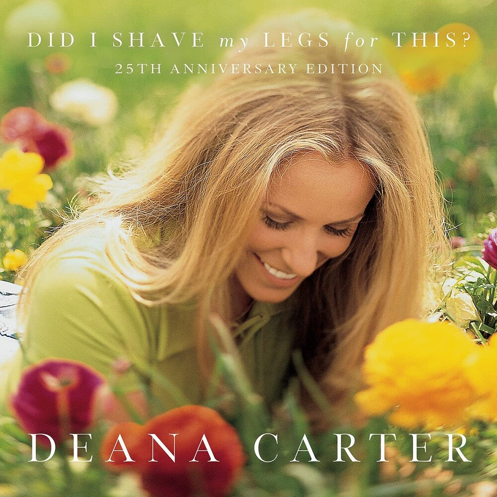 the album cover for Deana Carter - Did I Shave My Legs For This?: 25th Anniversary