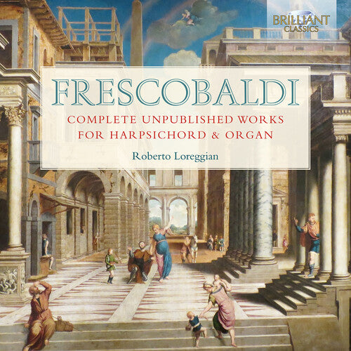 Frescobaldi / Loreggian - Complete Unpublished Works For Harpsichord & Organ - Music CD