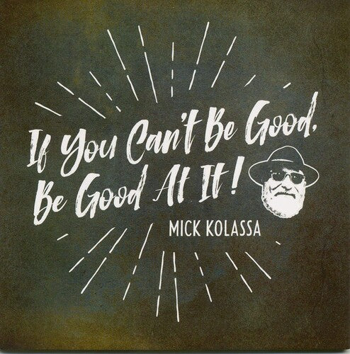 Kolassa,mick - If You Can't Be Good Be Good At It - Music CD
