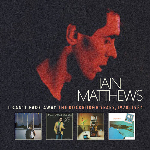 Matthews,iain - I Can't Fade Away: Rockburgh Years 1978-1984 - Music CD