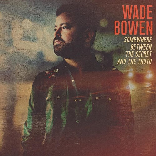Wade Bowen - Somewhere Between The Secret And The Truth Vinyl Record