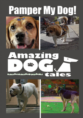 Amazing Dog Tales - Pamper My Dog! - Amazing Dog Tales - Pamper My Dog! - DVD