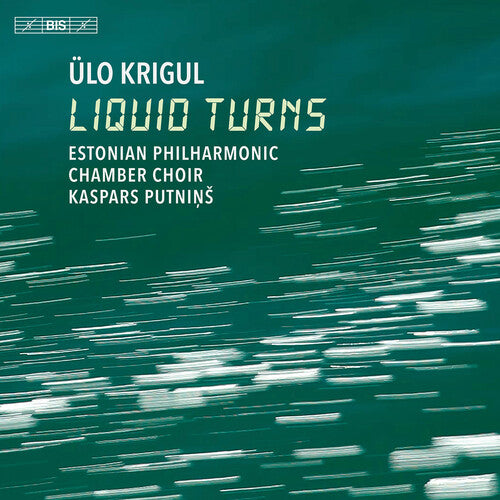 Krigul / Estonian Philharmonic Chamber Choir - Liquid Turns - Super Audio CD