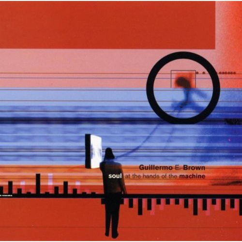 Brown,guillermo E - Soul At The Hands Of The Machine - Music CD