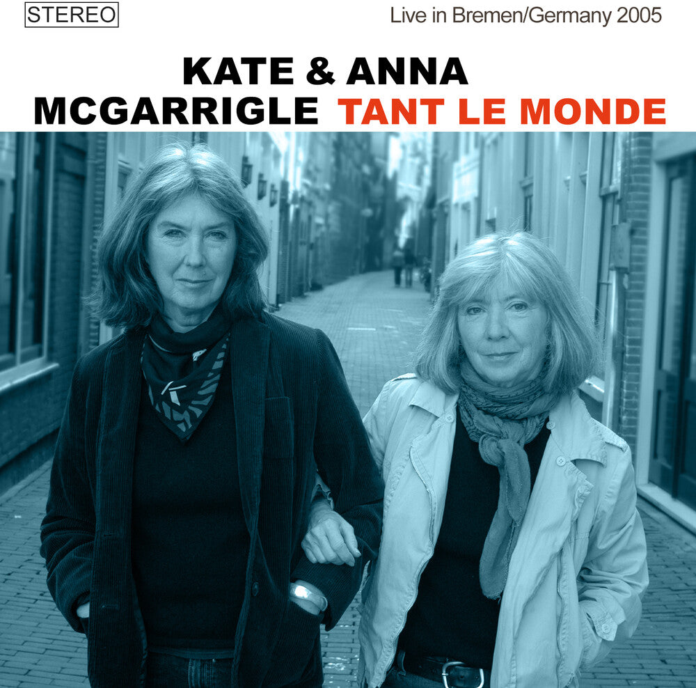 the album cover for Kate Mcgarrigle  / Mcgarrigle,Anna - Tant Le Monde: Live In Bremen / Germany 2005
