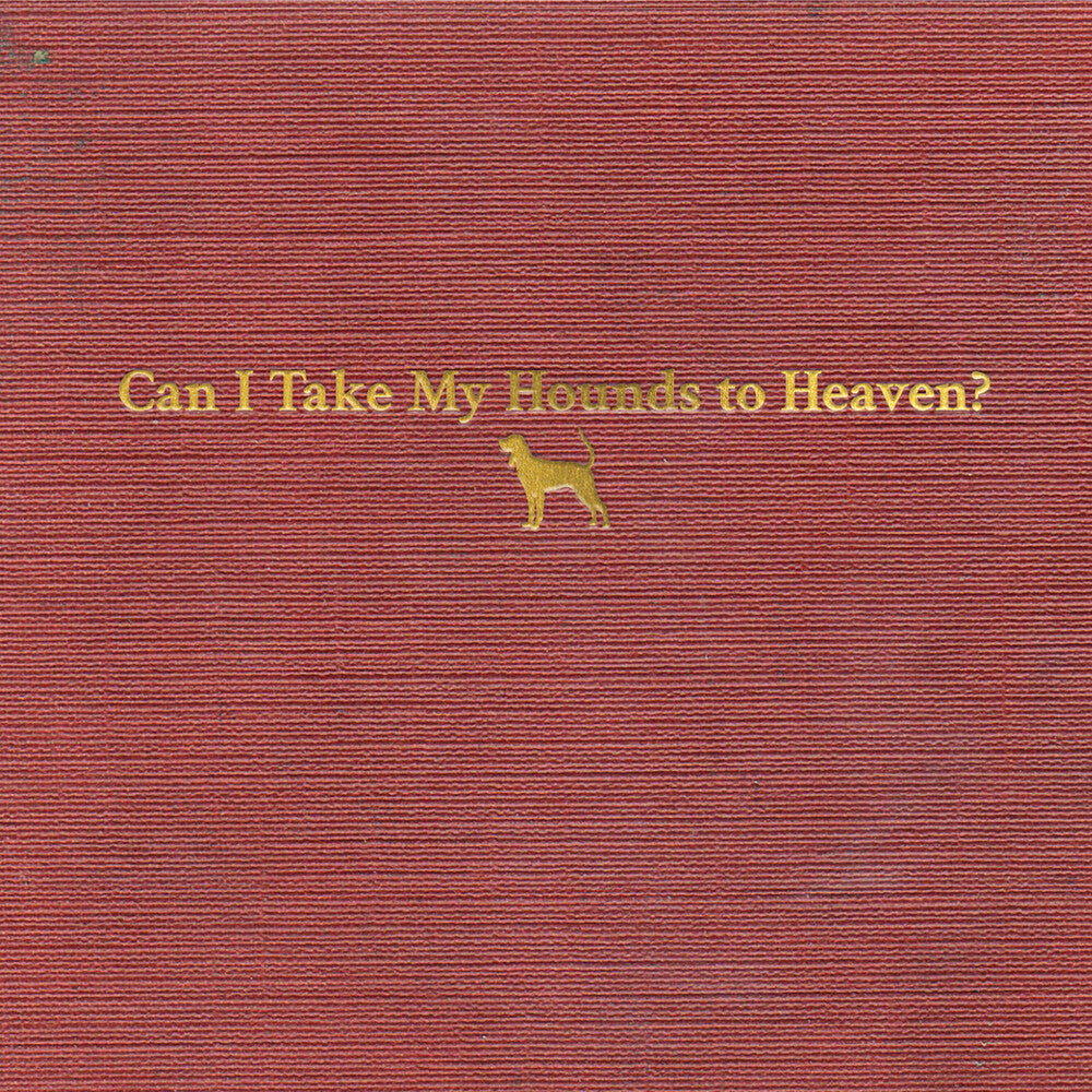 the album cover for Tyler Childers - Can I Take My Hounds To Heaven? [3CD]