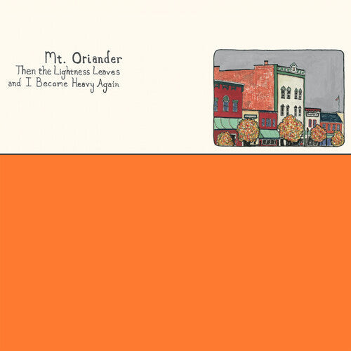 Mt. Oriander - Then The Lightness Leaves And I Become Heavy Again - ORANGE Vinyl Record