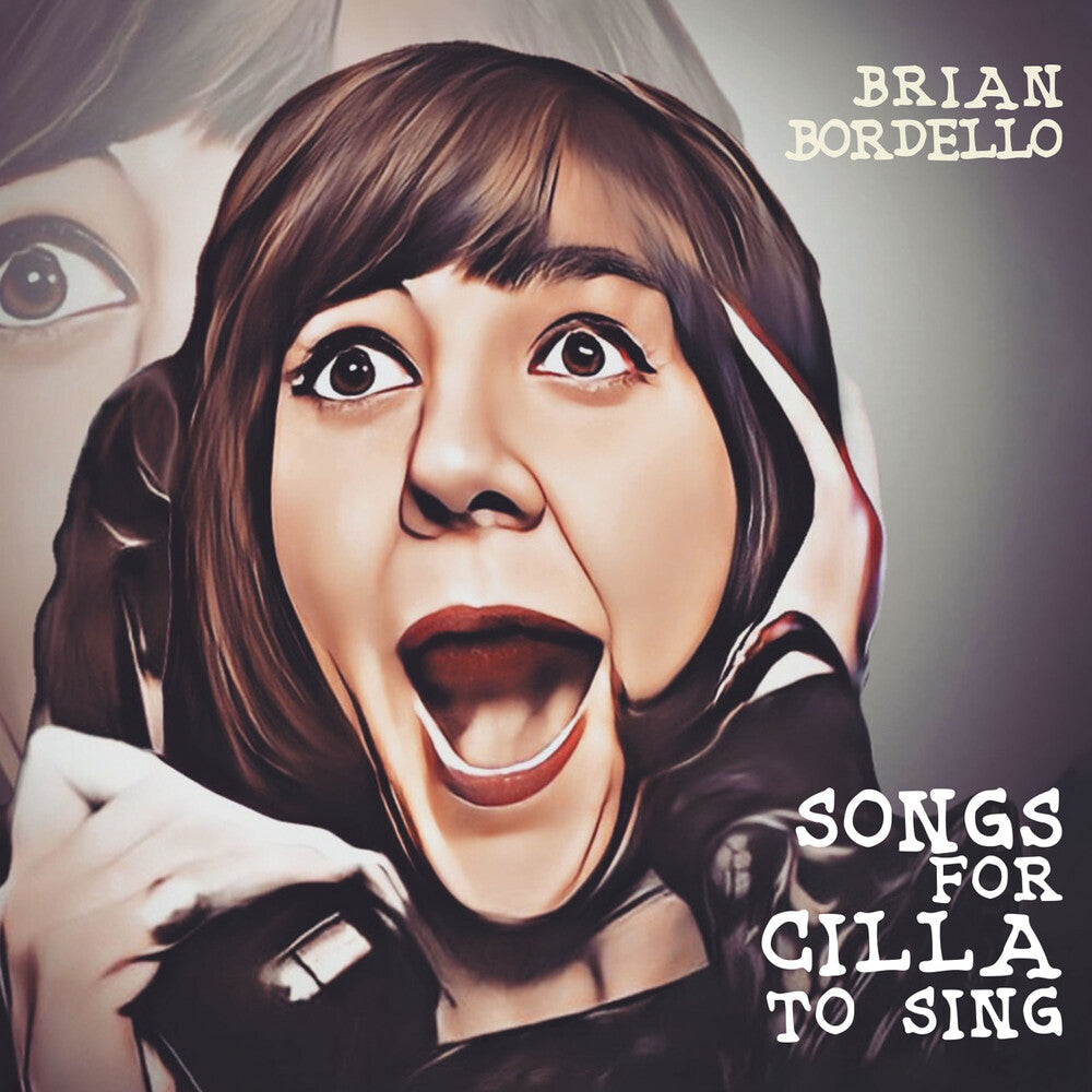 the album cover for Brian Bordello - Songs For Cilla To Sing [Digipak]