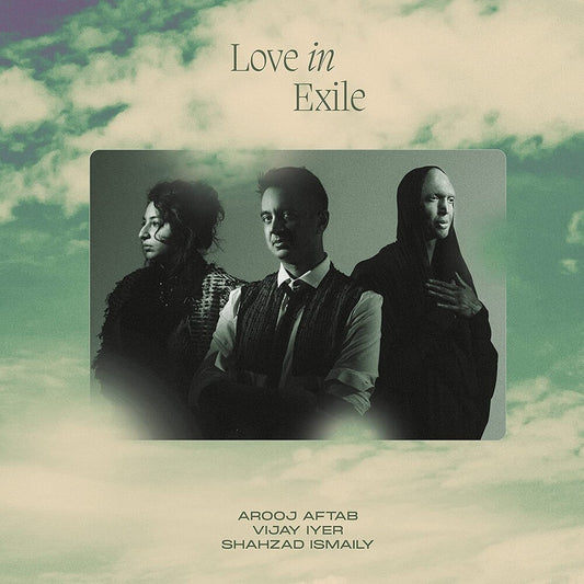 the album cover for Arooj Aftab  / Lyer,Vijay / Ismaily,Shahzad - Love In Exile