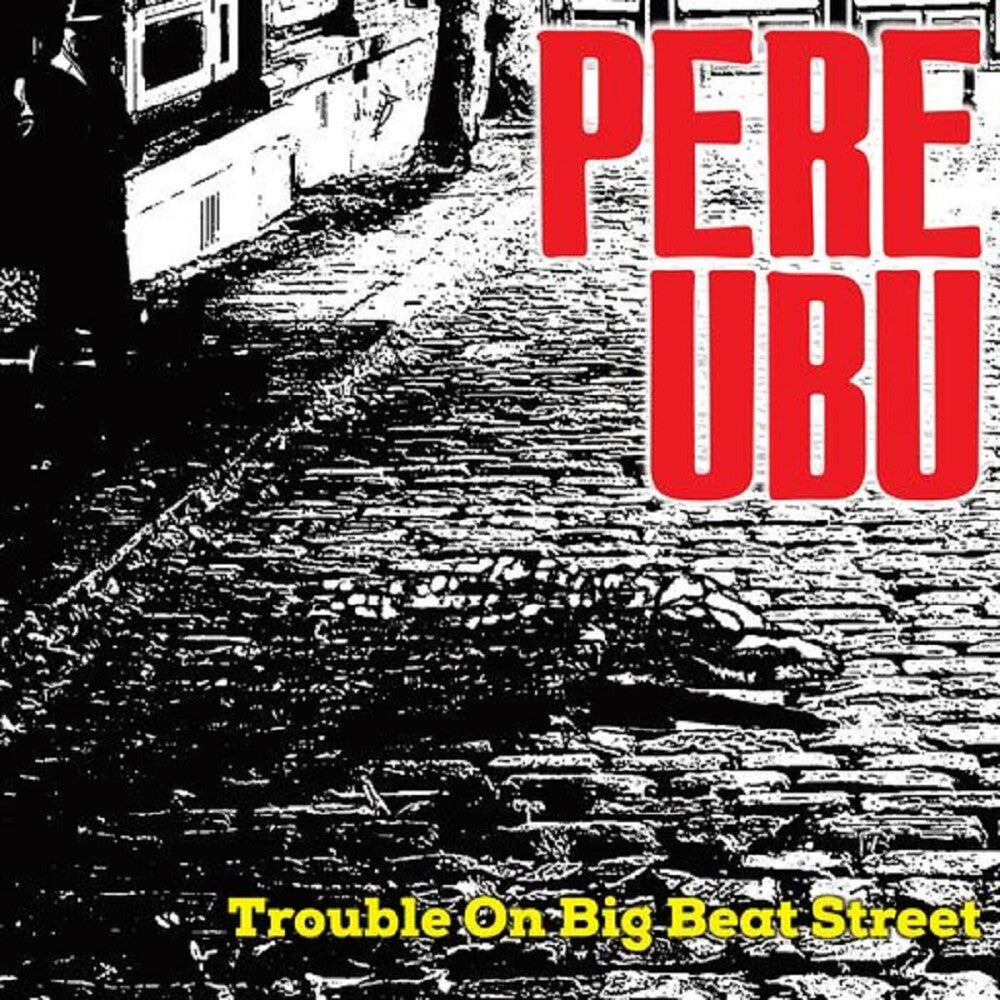 Pere Ubu - Trouble On Big Beat Street [LP] Vinyl Record