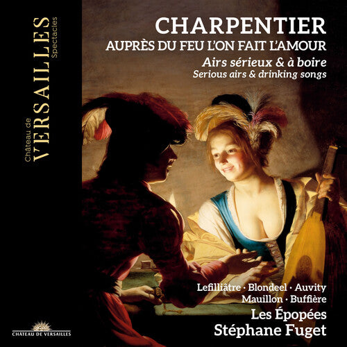 Charpentier / Fuget / Les Epopees - Aupres Du Feu L'on Fait L'amour - Serious Airs - Music CD