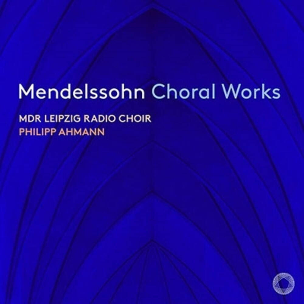 the album cover for Mendelssohn / Mdr Leipzig Radio Choir - Choral Works (Hybr)