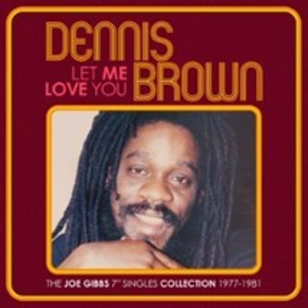 the album cover for Dennis Brown - Let Me Love You: Joe Gibbs 7-Inch Singles Coll