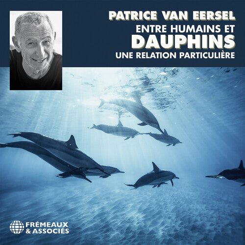 Eersel,patrice Van - Entre Humains Et Dauphins Une Relation Particuliur - Music CD
