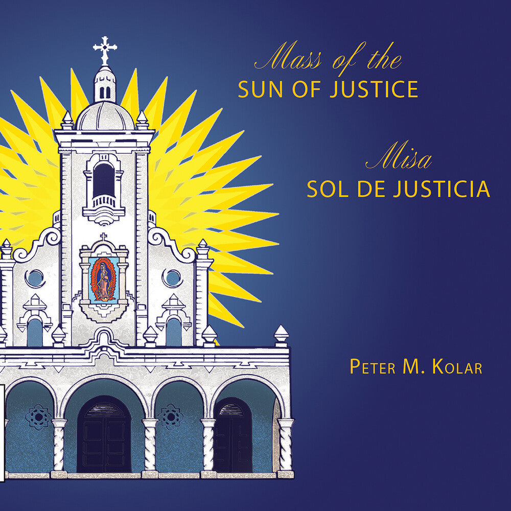 the album cover for Peter Kolar  M. / Gia Mass Choir - Mass Of The Sun Of Justice / Misa Sol De Justicia