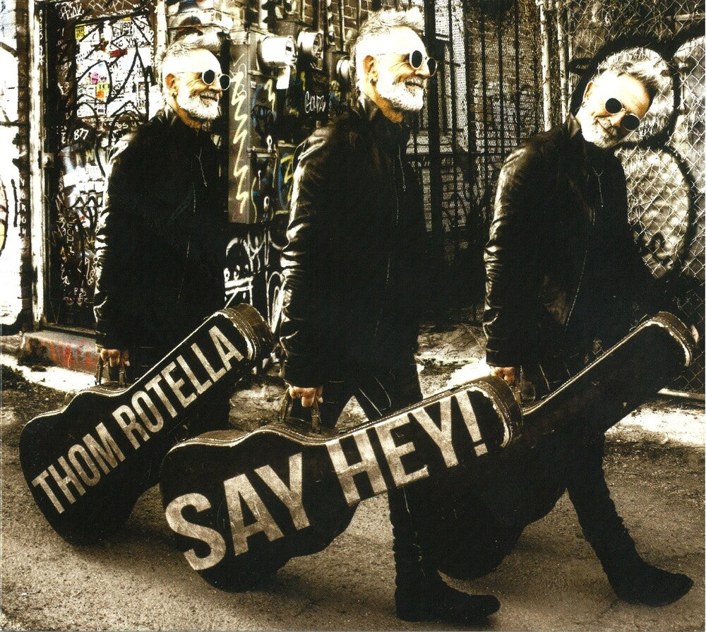 the album cover for Thom Rotella - Say Hey [Digipak]