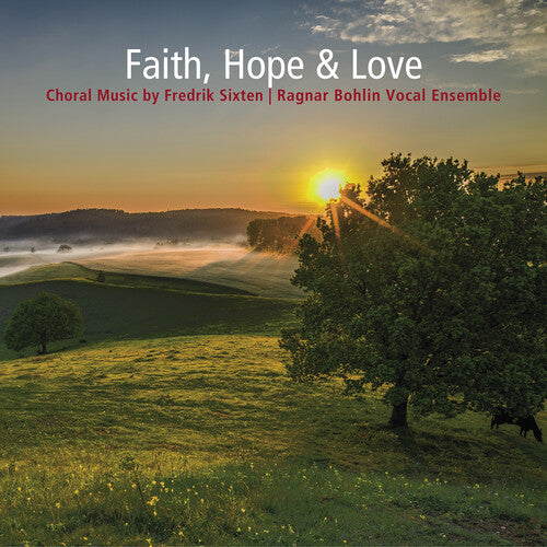 Sixten / Ragnar Bohlin Vocal Ensemble - Faith Hope & Love - Choral Music By Fredrik Sixten - Music CD