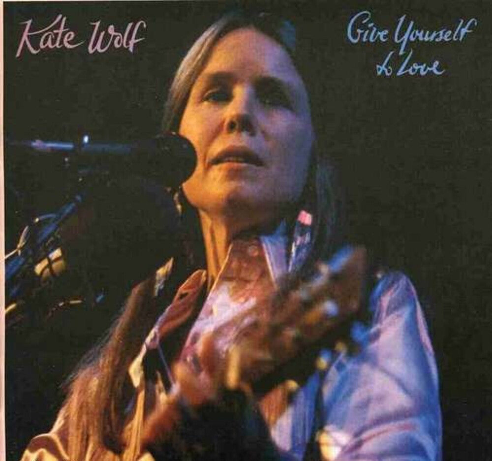 the album cover for Kate Wolf - Give Yourself To Love (Live)
