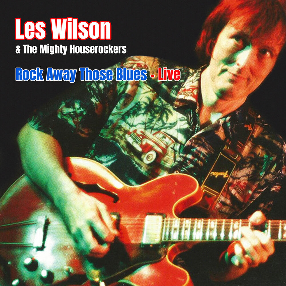 the album cover for Les Wilson  / Mighty House Rockers - Rock Away Those Blues: Live (Mod)