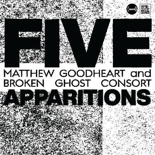 Goodheart,matthew & Broken Ghost Consort - Five Apparitions - Music CD