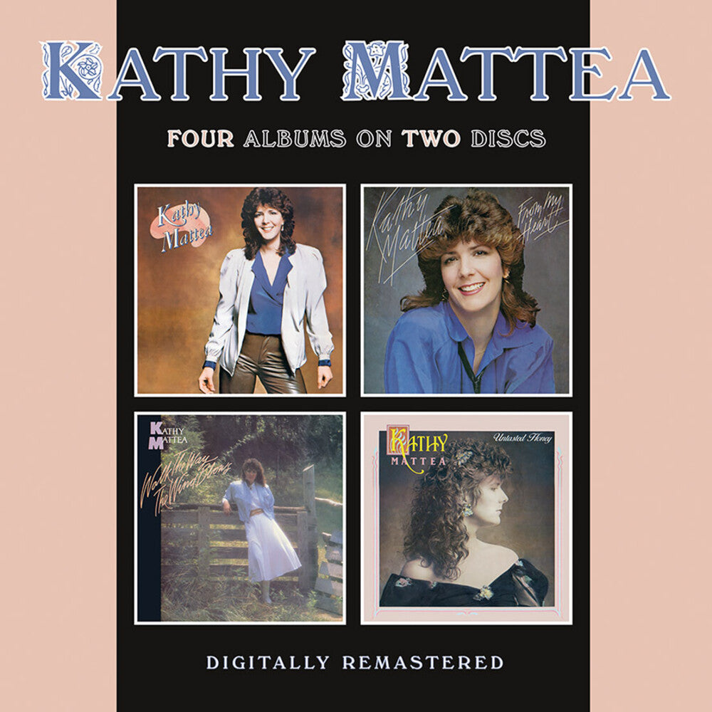 the album cover for Mattea, Kathy - Kathy Mattea / From My Heart / Walk The Way The Wind Blows / Untasted Honey