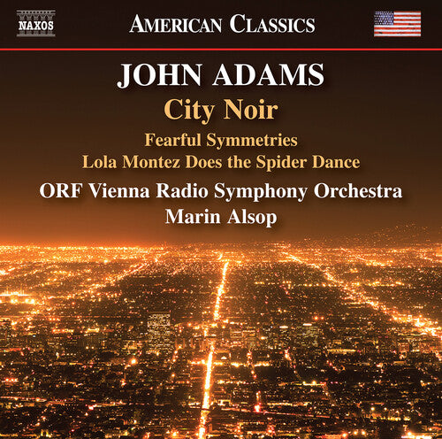 Adams / Orf Vienna Radio Symphony Orchestra - City Noir Fearful Symmetries Lola Montez - Music CD