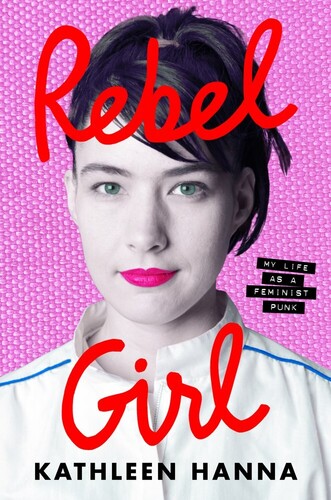 Hanna,kathleen - Rebel Girl - Books