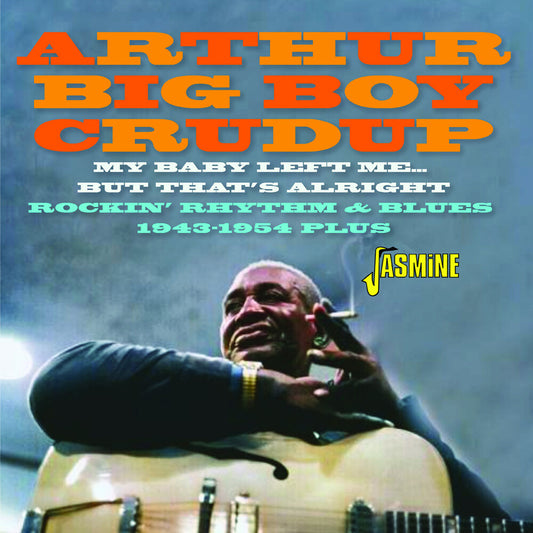 the album cover for Arthur Crudup  Big Boy - My Baby Left Me But That's Alright: Rockin R&B