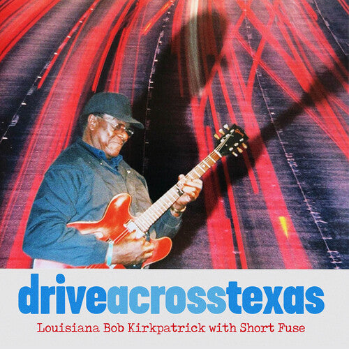 Louisiana Bob Kirkpatrick / Short Fuse - Drive Across Texas - Music CD