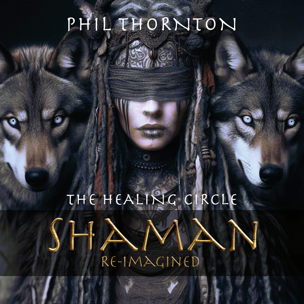 the album cover for Thornton, Phil - The Healing Circle: Shaman Reimagined