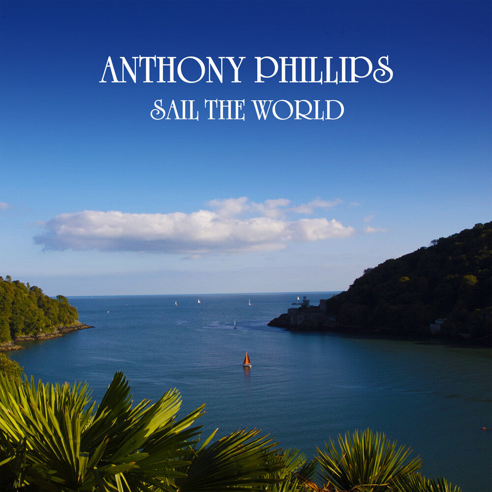 the album cover for Anthony Phillips - Sail The World - 2cd Remastered & Expanded Edition