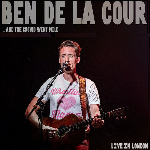 De La Cour,ben - And The Crowd Went Mild - Live In London - Music CD