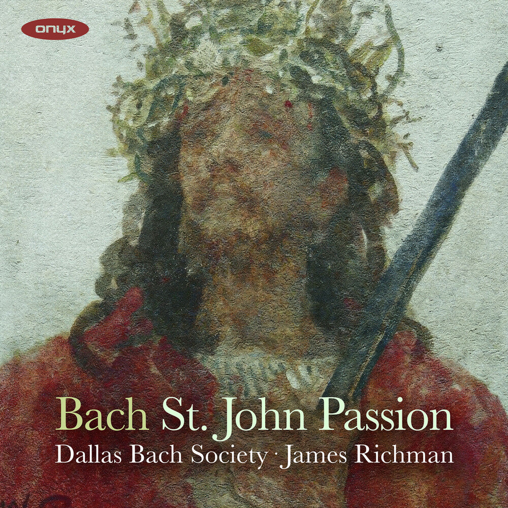 the album cover for Dallas Bach Society / James Richman - Bach: John Passion Bwv 245