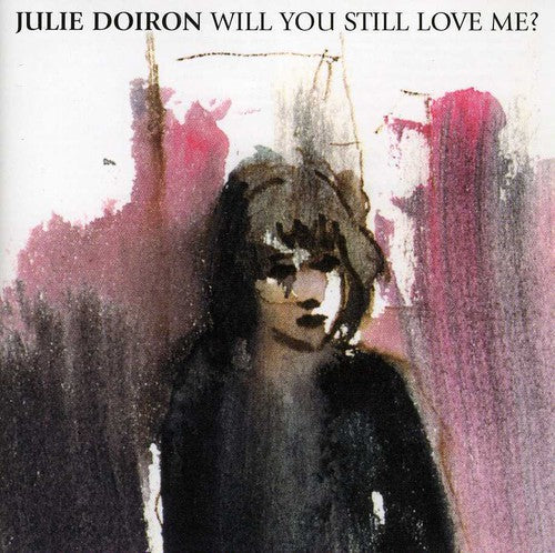 the album cover for Julie Doiron - Will You Still Love Me