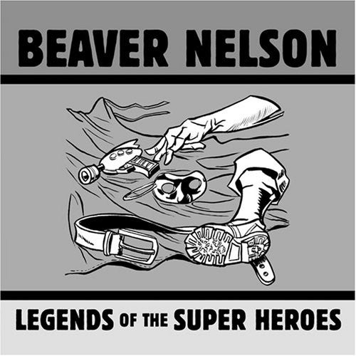 the album cover for Beaver Nelson - Legends of the Super Heroes