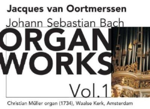 Bach / Oortmerssen - Organ Works 1 - Music CD