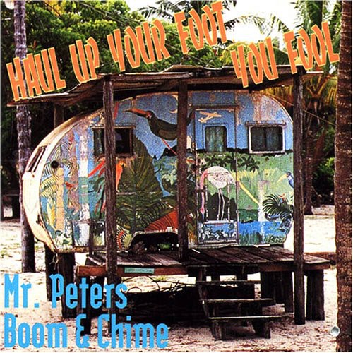 Mr Peters Boom & Chime - Haul Up Your Foot You Fool - Music CD