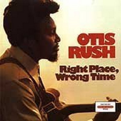 the album cover for Otis Rush - Right Place Wrong Time